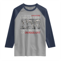 Unless Your Ancestors Look Like This You're Probably An Immigrant Raglan Shirt Native American Indian - Wonder Print Shop
