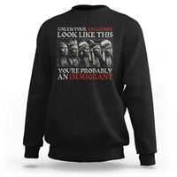 Unless Your Ancestors Look Like This You're Probably An Immigrant Sweatshirt Native American Indian - Wonder Print Shop