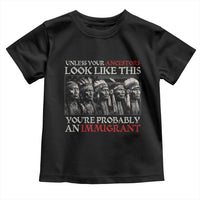 Unless Your Ancestors Look Like This You're Probably An Immigrant Toddler T Shirt Native American Indian - Wonder Print Shop