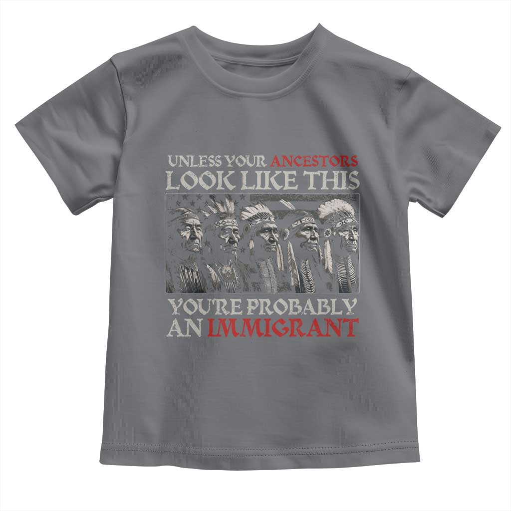 Unless Your Ancestors Look Like This You're Probably An Immigrant Toddler T Shirt Native American Indian - Wonder Print Shop