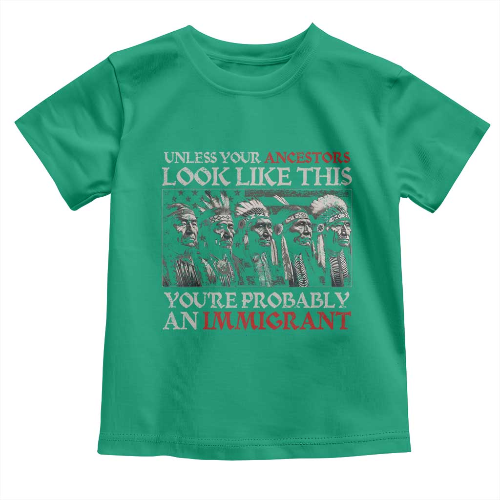 Unless Your Ancestors Look Like This You're Probably An Immigrant Toddler T Shirt Native American Indian - Wonder Print Shop
