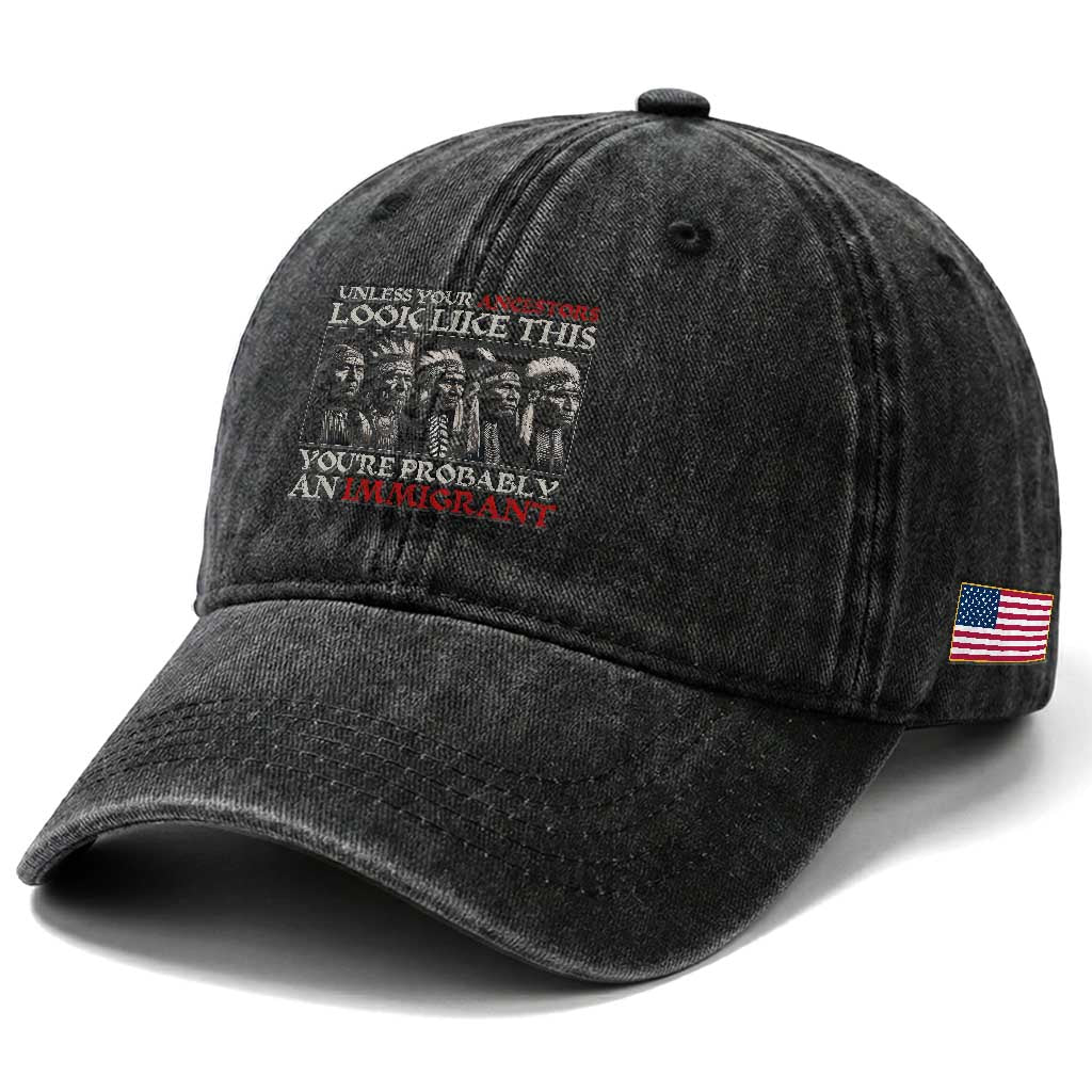Unless Your Ancestors Look Like This You're Probably An Immigrant Washed Cotton Baseball Cap Native American Indian