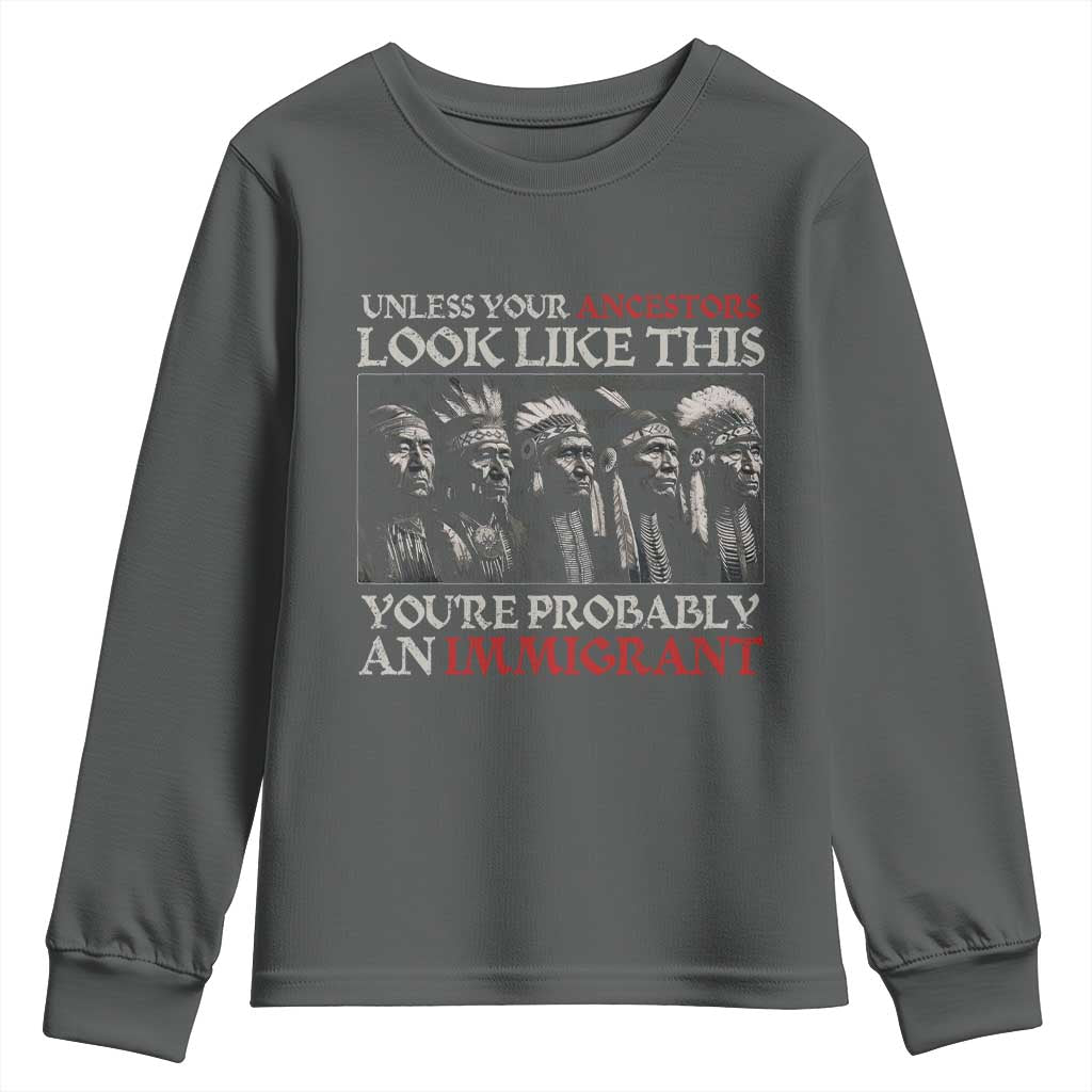 Unless Your Ancestors Look Like This You're Probably An Immigrant Youth Sweatshirt Native American Indian - Wonder Print Shop