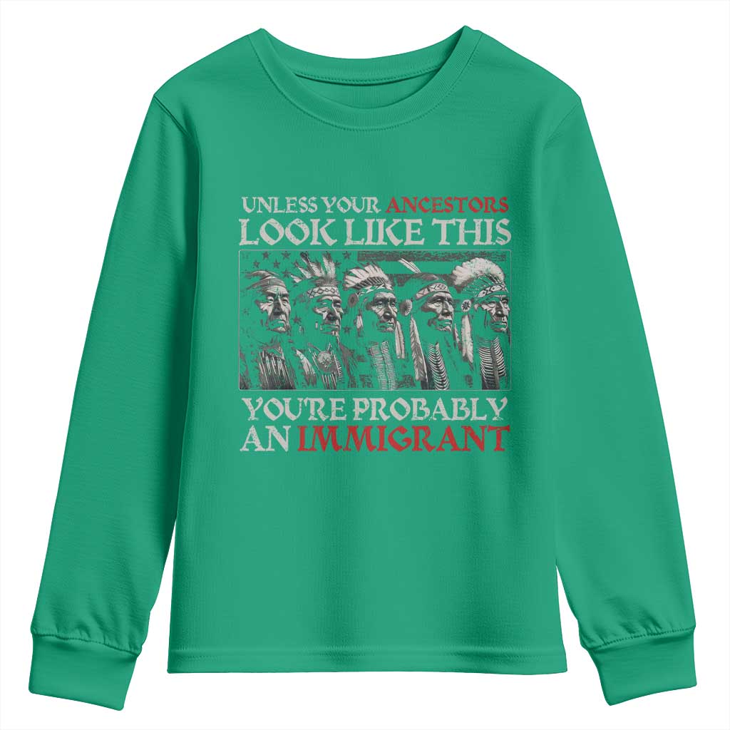 Unless Your Ancestors Look Like This You're Probably An Immigrant Youth Sweatshirt Native American Indian - Wonder Print Shop