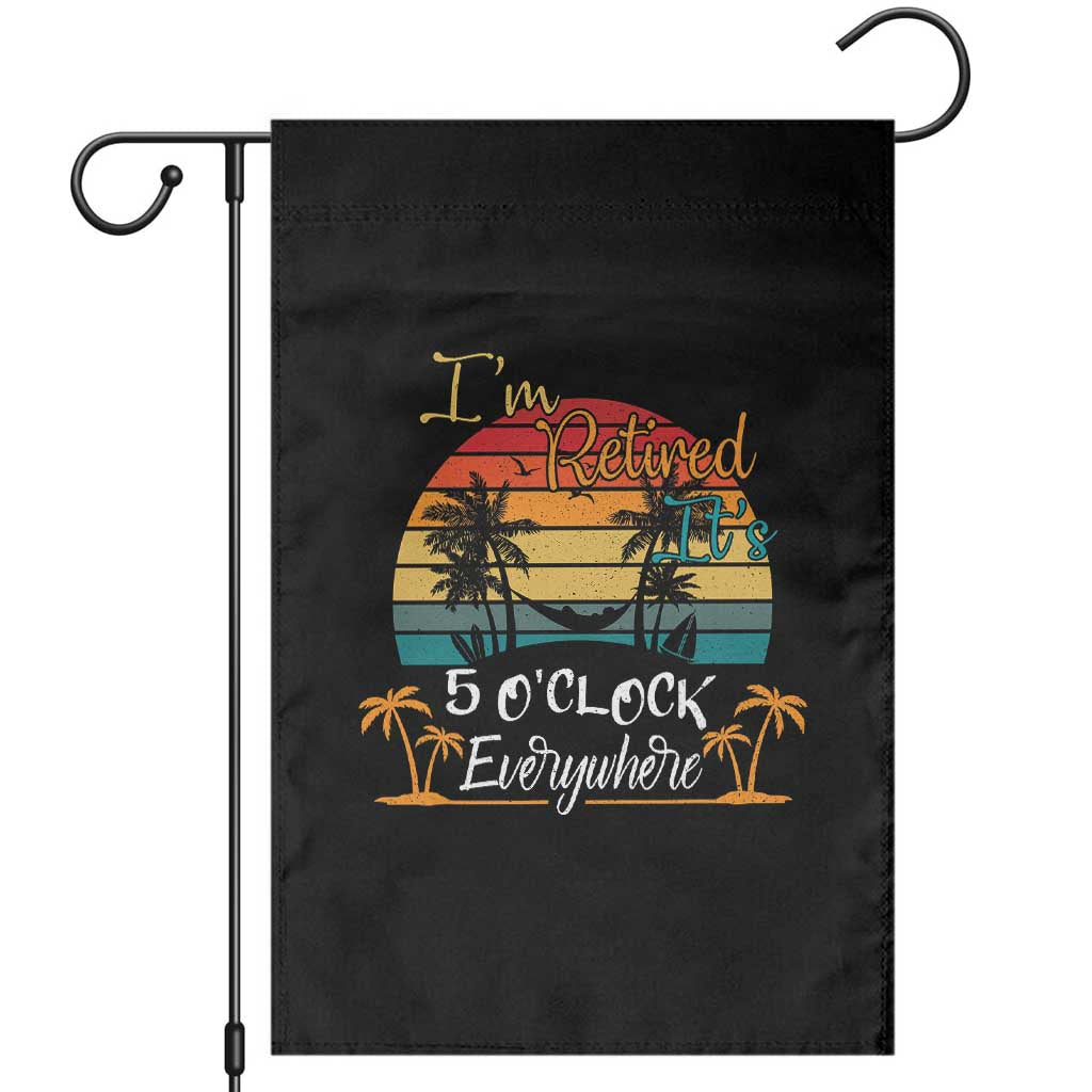Funny I Am Retired It Is 5 Oclock Everywhere Garden Flag Summer Retirement - Wonder Print Shop