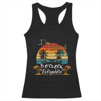 Funny I Am Retired It Is 5 Oclock Everywhere Racerback Tank Top Summer Retirement - Wonder Print Shop