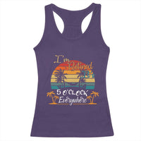 Funny I Am Retired It Is 5 Oclock Everywhere Racerback Tank Top Summer Retirement - Wonder Print Shop