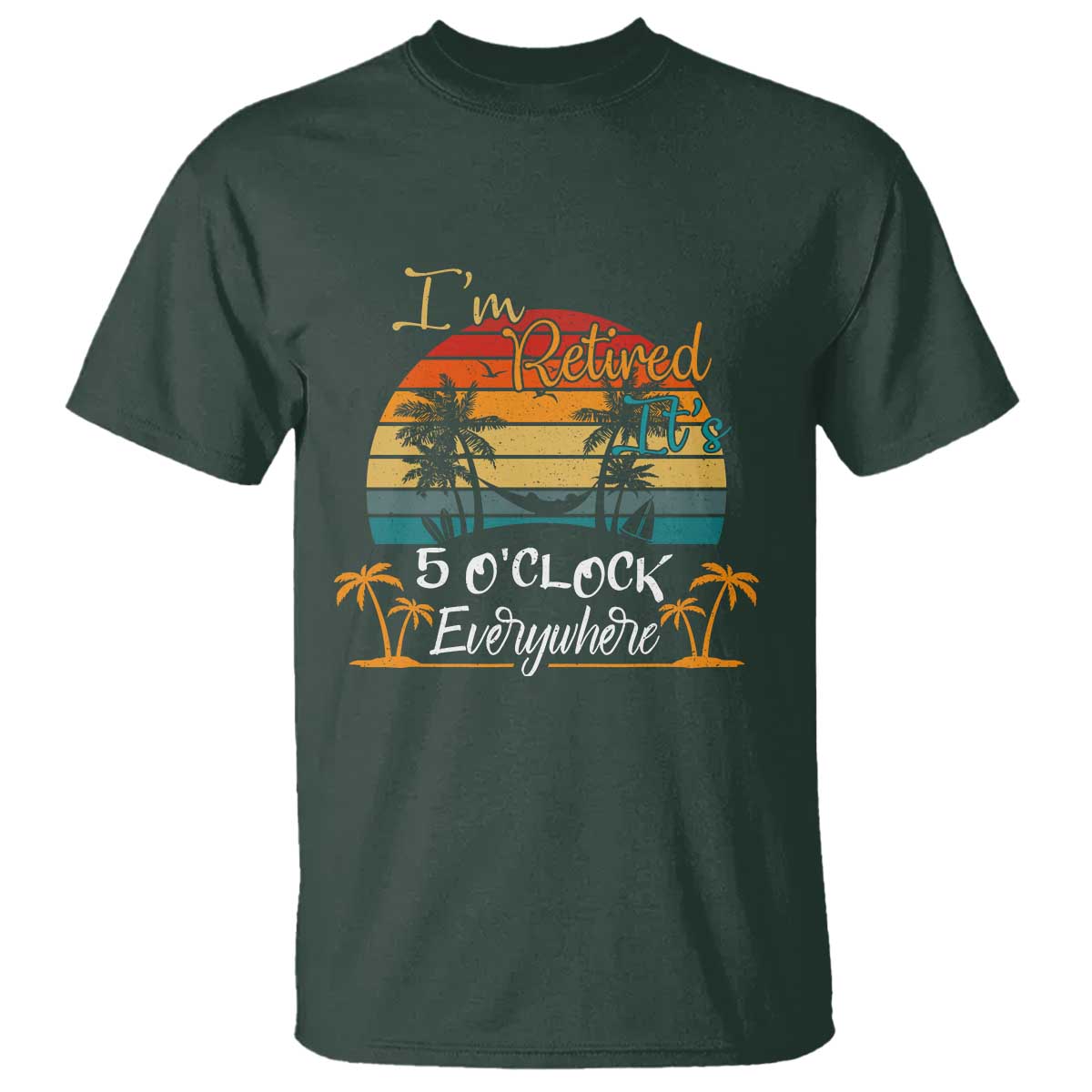 Funny I Am Retired It Is 5 Oclock Everywhere T Shirt Summer Retirement - Wonder Print Shop