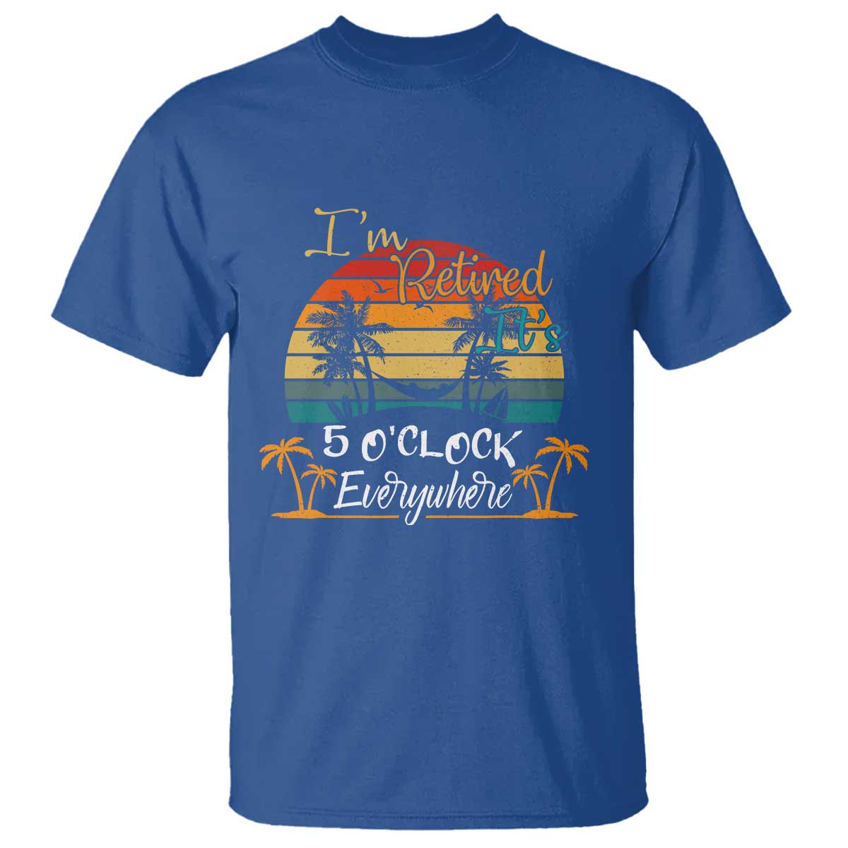 Funny I Am Retired It Is 5 Oclock Everywhere T Shirt Summer Retirement - Wonder Print Shop