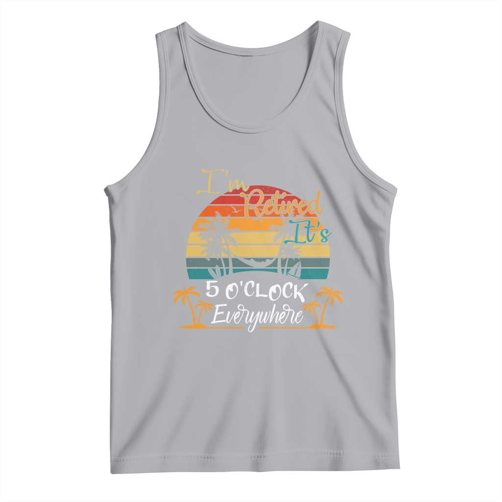Funny I Am Retired It Is 5 Oclock Everywhere Tank Top Summer Retirement - Wonder Print Shop