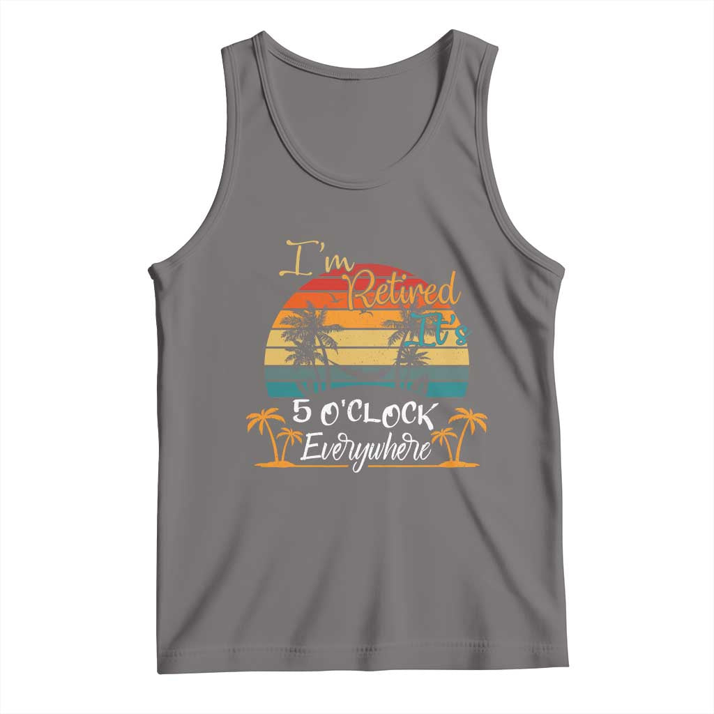 Funny I Am Retired It Is 5 Oclock Everywhere Tank Top Summer Retirement - Wonder Print Shop