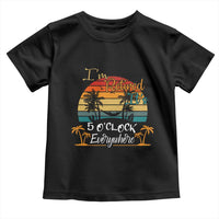 Funny I Am Retired It Is 5 Oclock Everywhere Toddler T Shirt Summer Retirement - Wonder Print Shop