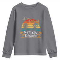 Funny I Am Retired It Is 5 Oclock Everywhere Youth Sweatshirt Summer Retirement - Wonder Print Shop