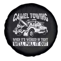 Funny Camel Towing When Its Wedged In Tight We Will Pull It Out Spare Tire Cover Adult Humor - Wonder Print Shop