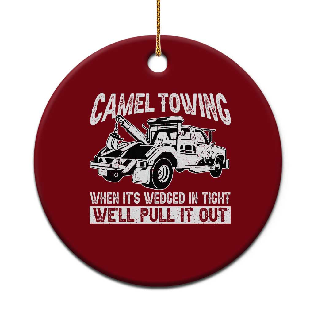 Funny Camel Towing When Its Wedged In Tight We Will Pull It Out Ceramic Ornament Adult Humor - Wonder Print Shop