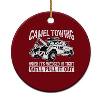 Funny Camel Towing When Its Wedged In Tight We Will Pull It Out Ceramic Ornament Adult Humor - Wonder Print Shop