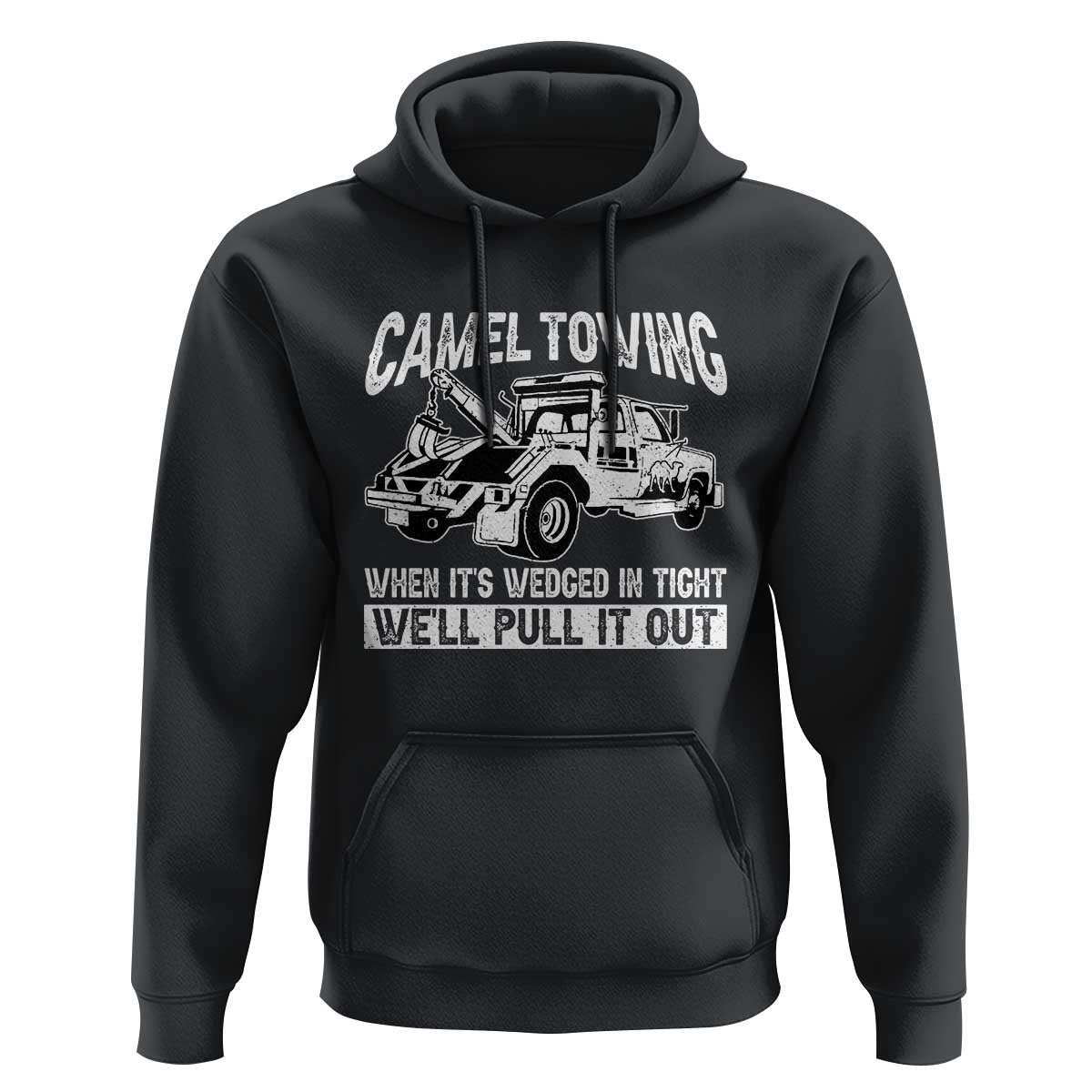 Funny Camel Towing When Its Wedged In Tight We Will Pull It Out Hoodie Adult Humor - Wonder Print Shop