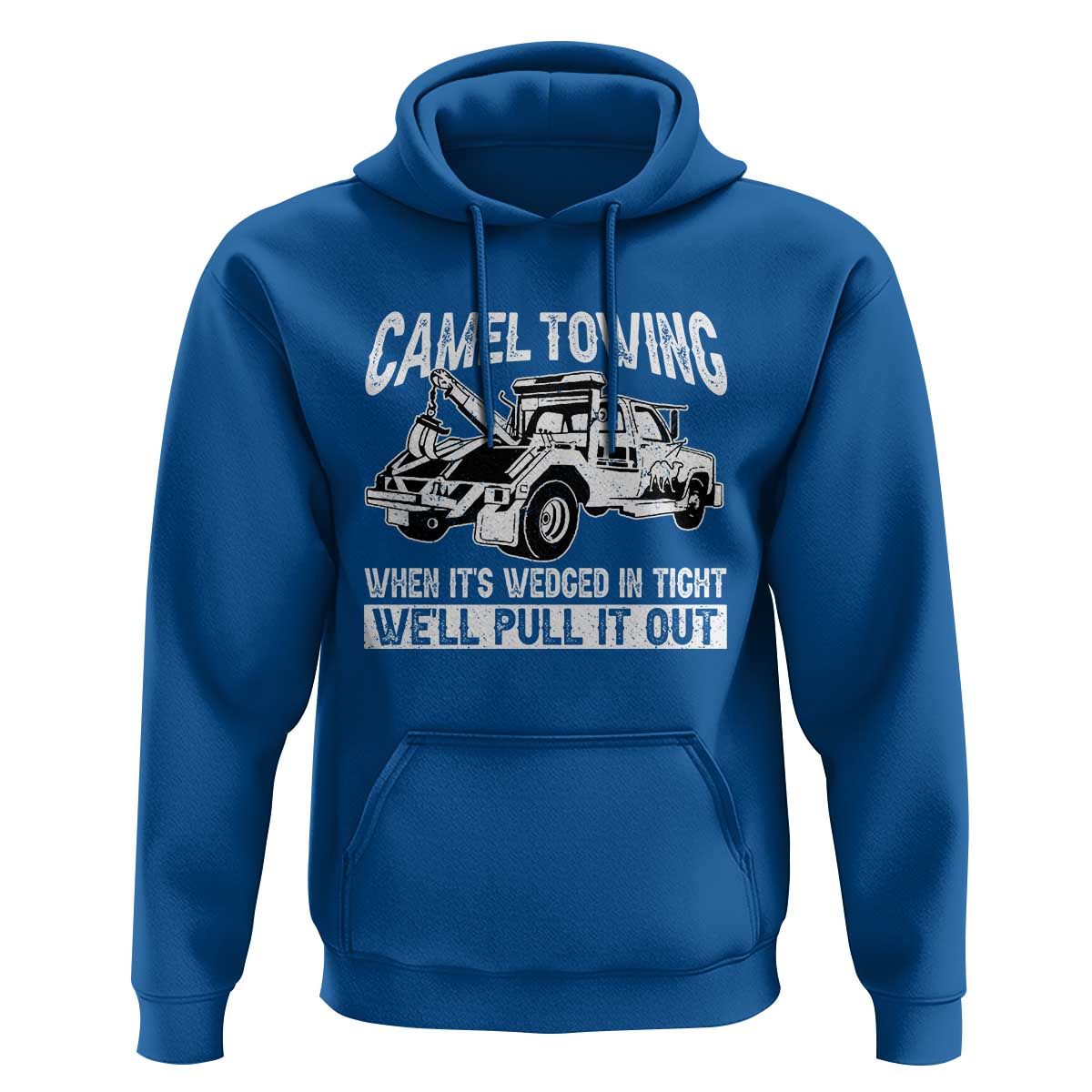 Funny Camel Towing When Its Wedged In Tight We Will Pull It Out Hoodie Adult Humor - Wonder Print Shop