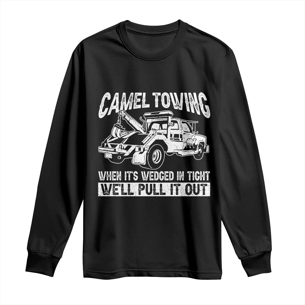 Funny Camel Towing When Its Wedged In Tight We Will Pull It Out Long Sleeve Shirt Adult Humor - Wonder Print Shop