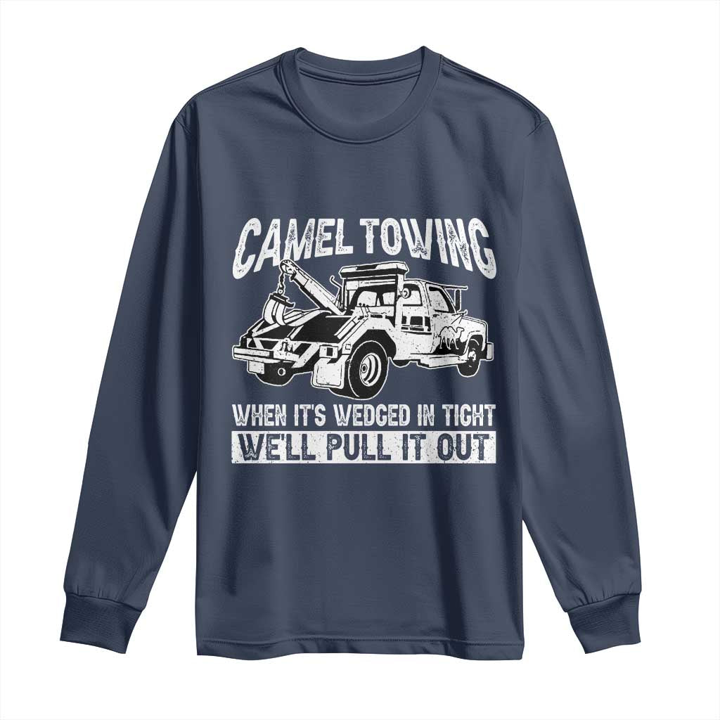 Funny Camel Towing When Its Wedged In Tight We Will Pull It Out Long Sleeve Shirt Adult Humor - Wonder Print Shop