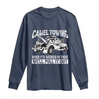 Funny Camel Towing When Its Wedged In Tight We Will Pull It Out Long Sleeve Shirt Adult Humor - Wonder Print Shop