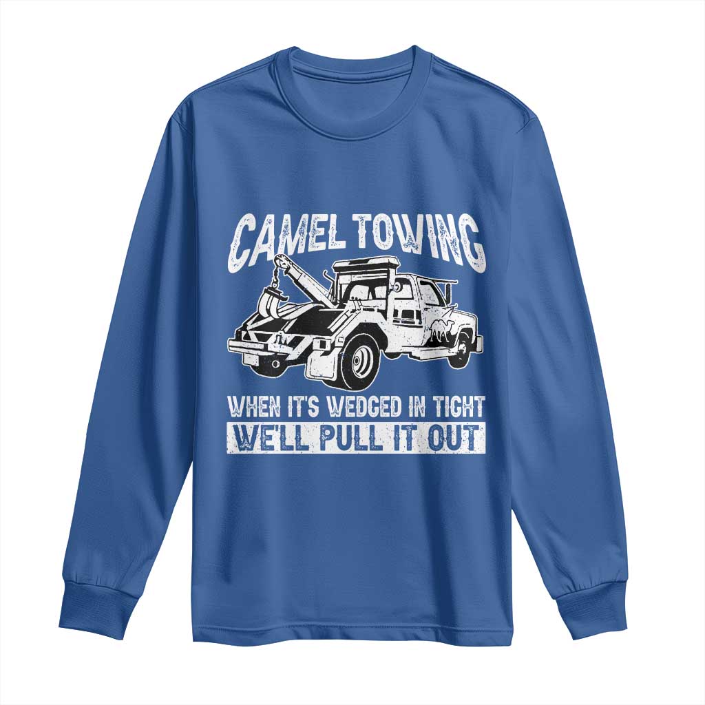 Funny Camel Towing When Its Wedged In Tight We Will Pull It Out Long Sleeve Shirt Adult Humor - Wonder Print Shop