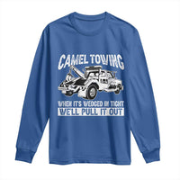 Funny Camel Towing When Its Wedged In Tight We Will Pull It Out Long Sleeve Shirt Adult Humor - Wonder Print Shop