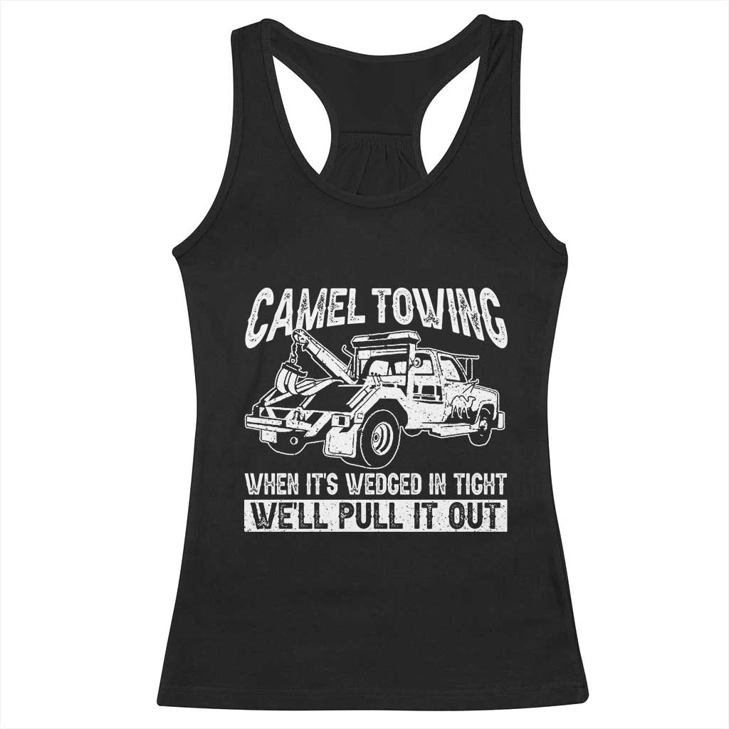 Funny Camel Towing When Its Wedged In Tight We Will Pull It Out Racerback Tank Top Adult Humor - Wonder Print Shop