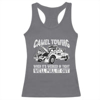 Funny Camel Towing When Its Wedged In Tight We Will Pull It Out Racerback Tank Top Adult Humor - Wonder Print Shop