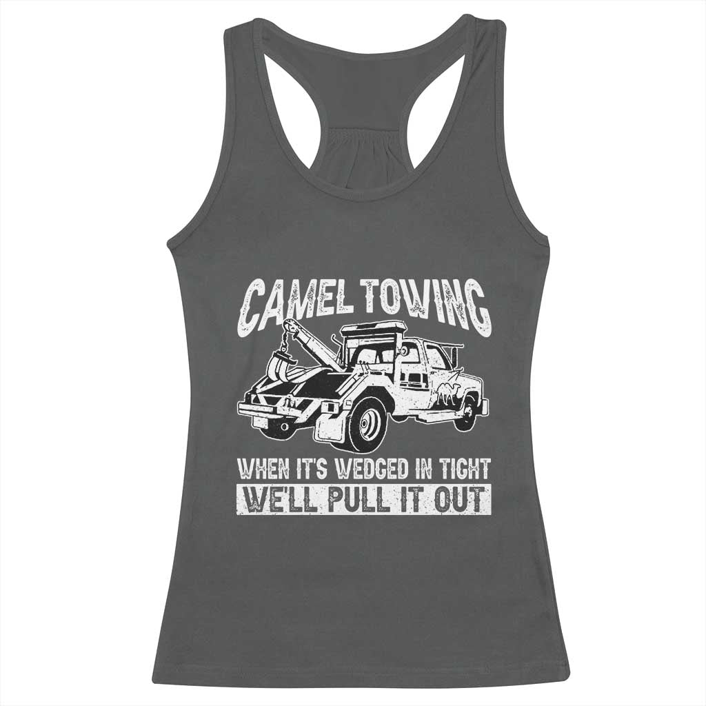 Funny Camel Towing When Its Wedged In Tight We Will Pull It Out Racerback Tank Top Adult Humor - Wonder Print Shop