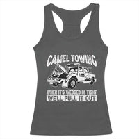 Funny Camel Towing When Its Wedged In Tight We Will Pull It Out Racerback Tank Top Adult Humor - Wonder Print Shop
