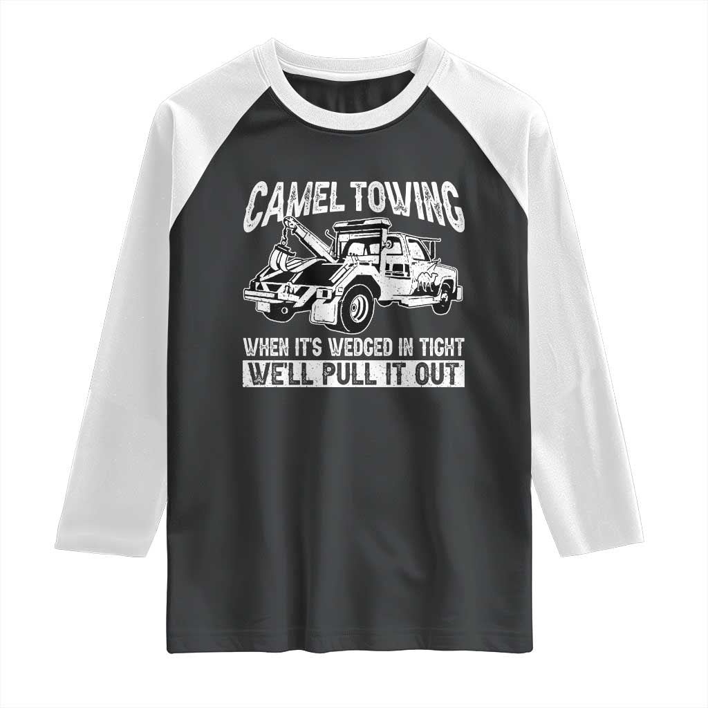 Funny Camel Towing When Its Wedged In Tight We Will Pull It Out Raglan Shirt Adult Humor - Wonder Print Shop