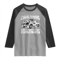 Funny Camel Towing When Its Wedged In Tight We Will Pull It Out Raglan Shirt Adult Humor - Wonder Print Shop