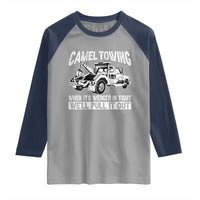 Funny Camel Towing When Its Wedged In Tight We Will Pull It Out Raglan Shirt Adult Humor - Wonder Print Shop