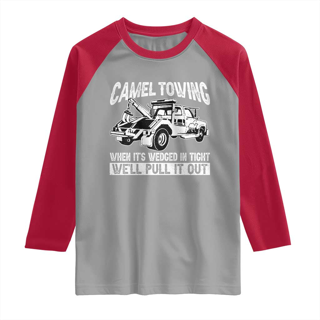 Funny Camel Towing When Its Wedged In Tight We Will Pull It Out Raglan Shirt Adult Humor - Wonder Print Shop