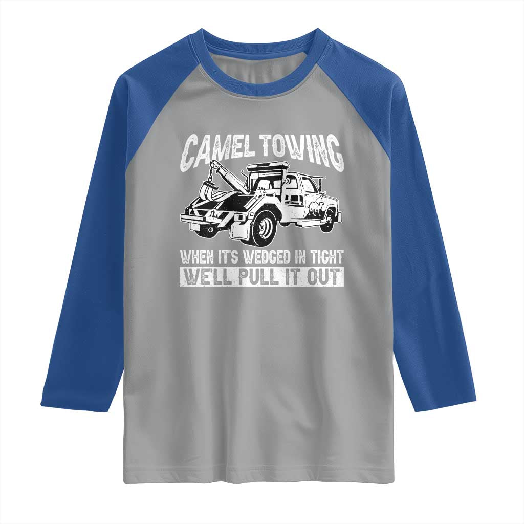 Funny Camel Towing When Its Wedged In Tight We Will Pull It Out Raglan Shirt Adult Humor - Wonder Print Shop