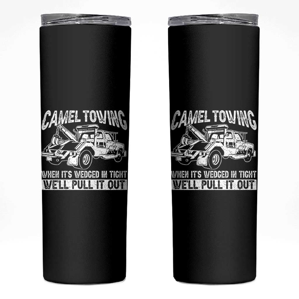 Funny Camel Towing When Its Wedged In Tight We Will Pull It Out Skinny Tumbler Adult Humor - Wonder Print Shop