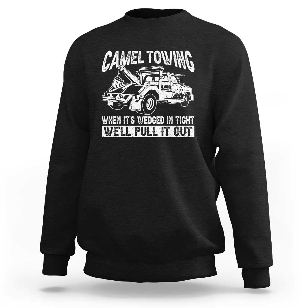 Funny Camel Towing When Its Wedged In Tight We Will Pull It Out Sweatshirt Adult Humor - Wonder Print Shop