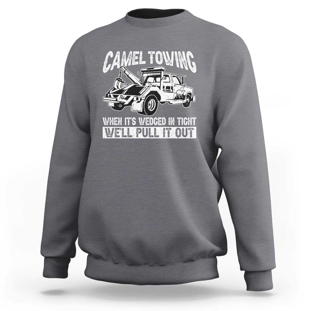 Funny Camel Towing When Its Wedged In Tight We Will Pull It Out Sweatshirt Adult Humor - Wonder Print Shop