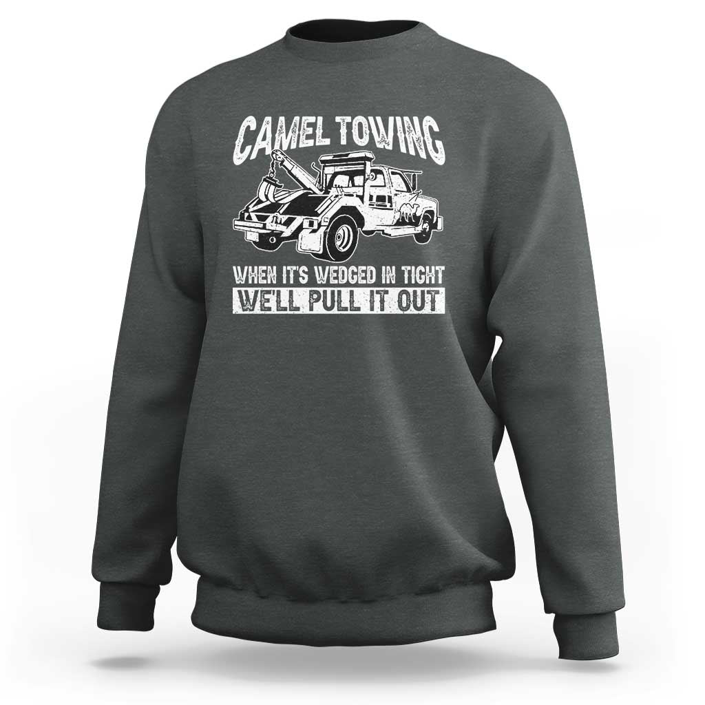 Funny Camel Towing When Its Wedged In Tight We Will Pull It Out Sweatshirt Adult Humor - Wonder Print Shop