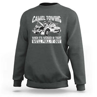 Funny Camel Towing When Its Wedged In Tight We Will Pull It Out Sweatshirt Adult Humor - Wonder Print Shop