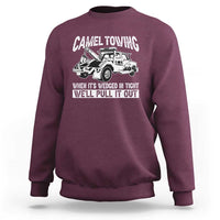 Funny Camel Towing When Its Wedged In Tight We Will Pull It Out Sweatshirt Adult Humor - Wonder Print Shop
