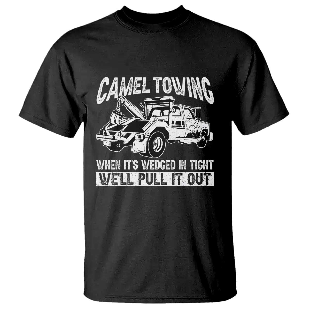 Funny Camel Towing When Its Wedged In Tight We Will Pull It Out T Shirt Adult Humor - Wonder Print Shop