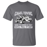 Funny Camel Towing When Its Wedged In Tight We Will Pull It Out T Shirt Adult Humor - Wonder Print Shop