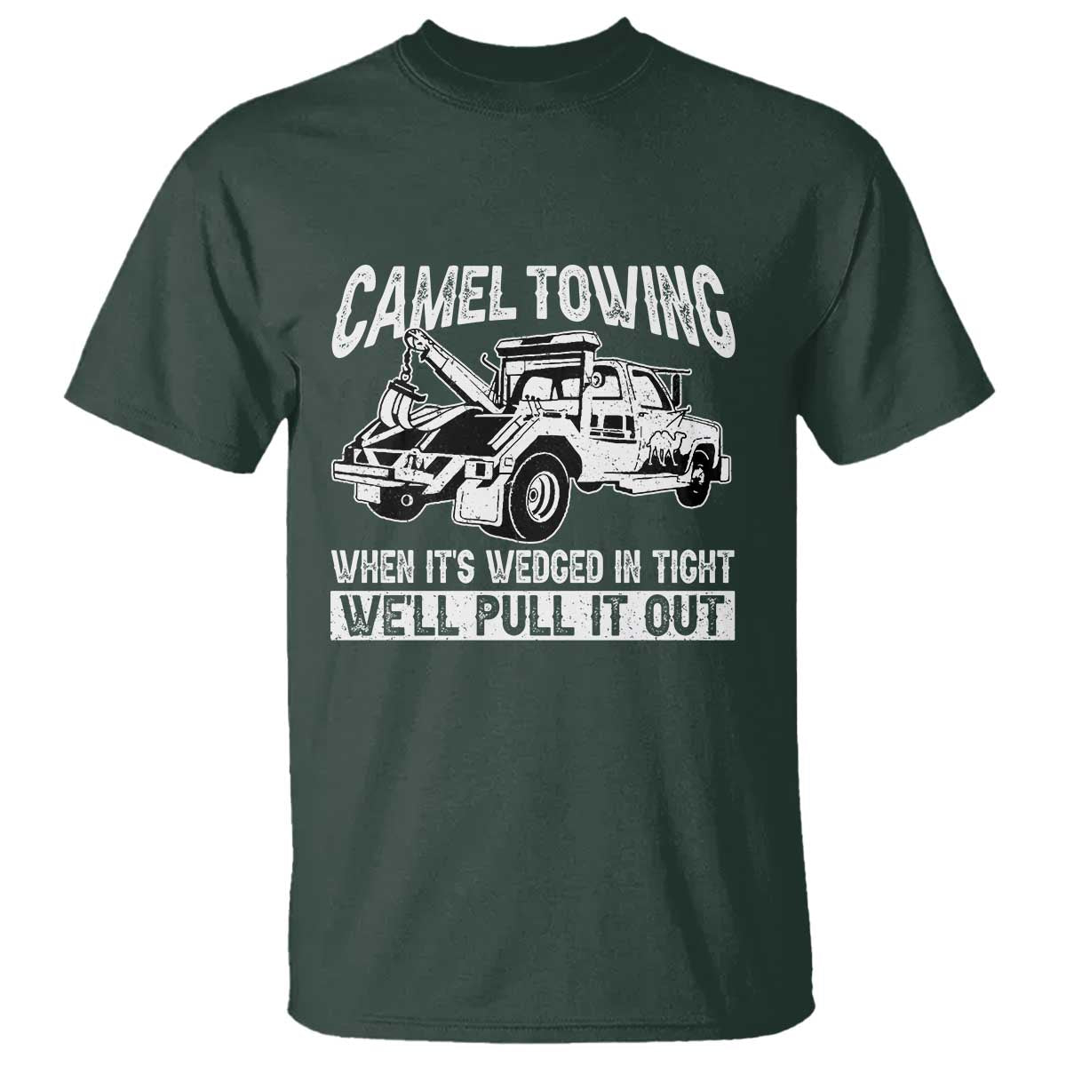 Funny Camel Towing When Its Wedged In Tight We Will Pull It Out T Shirt Adult Humor - Wonder Print Shop