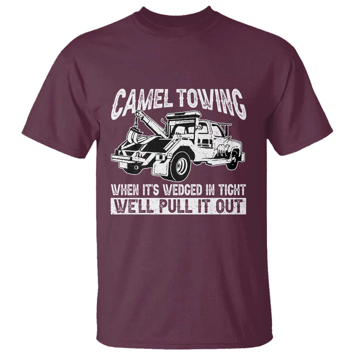 Funny Camel Towing When Its Wedged In Tight We Will Pull It Out T Shirt Adult Humor - Wonder Print Shop