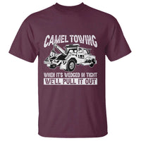 Funny Camel Towing When Its Wedged In Tight We Will Pull It Out T Shirt Adult Humor - Wonder Print Shop