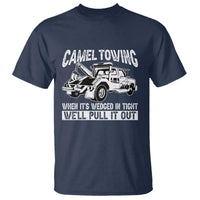 Funny Camel Towing When Its Wedged In Tight We Will Pull It Out T Shirt Adult Humor - Wonder Print Shop