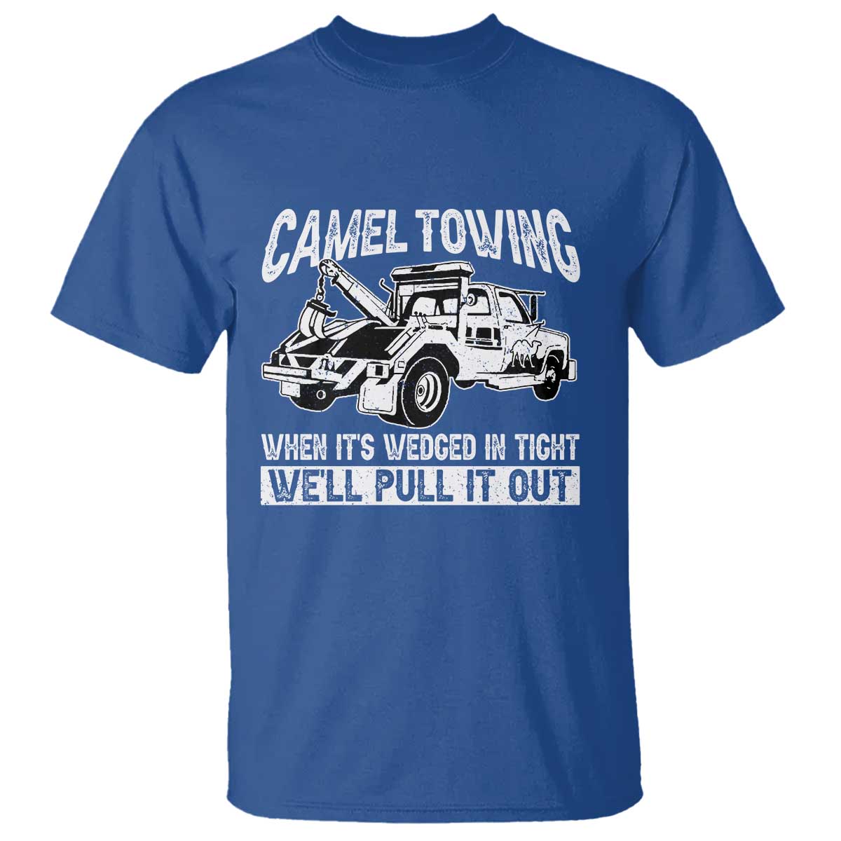 Funny Camel Towing When Its Wedged In Tight We Will Pull It Out T Shirt Adult Humor - Wonder Print Shop