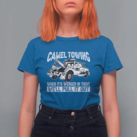 Funny Camel Towing When Its Wedged In Tight We Will Pull It Out T Shirt For Women Adult Humor - Wonder Print Shop